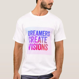 Dreamers Skapar visioner T Shirt