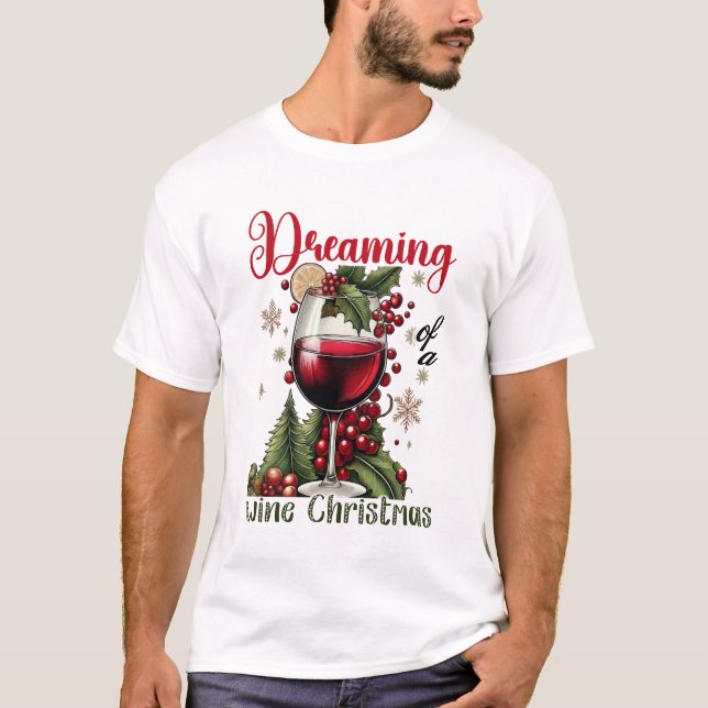 Dreaming of a Wine Christmas Holiday Wine Lover  T Shirt (Framsida)