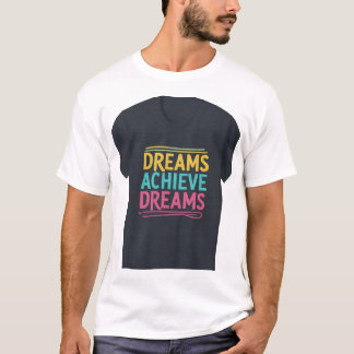 Dreams Achieve Dreams T Shirt