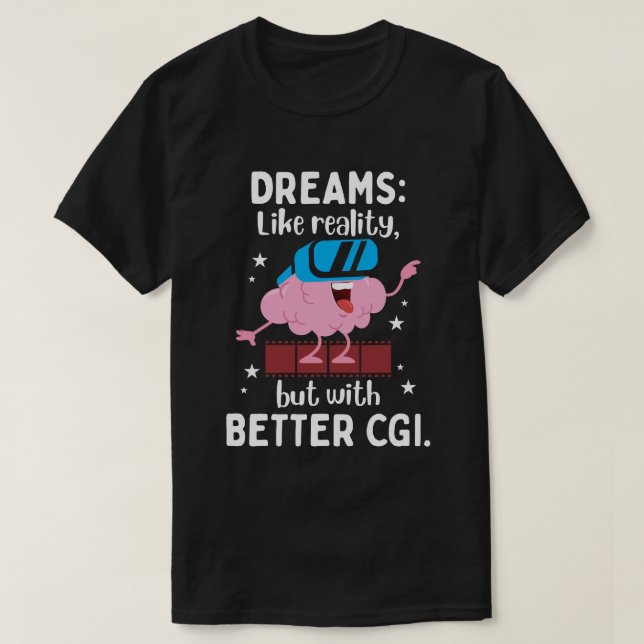 Dreams är som verklighet men med bättre CGI T Shirt (Design framsida)