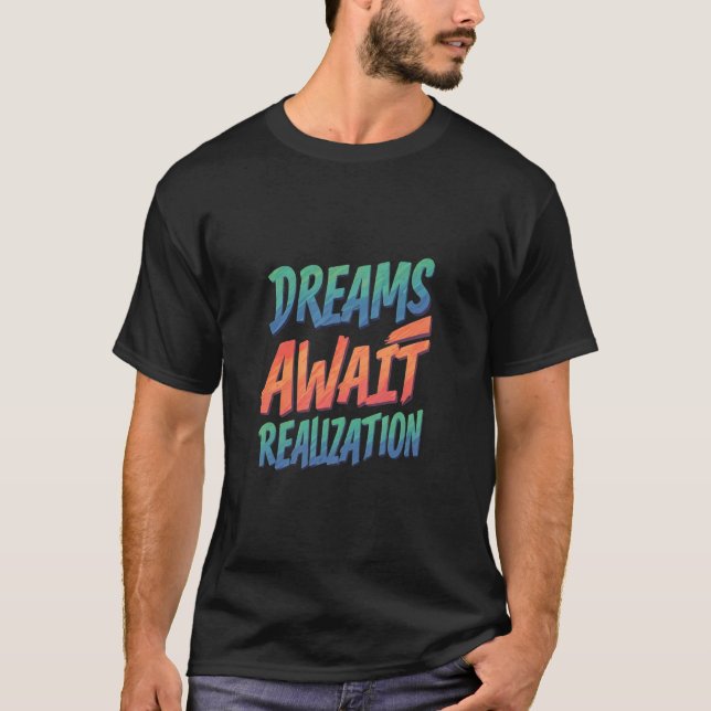 Dreams Await Realization T Shirt (Framsida)