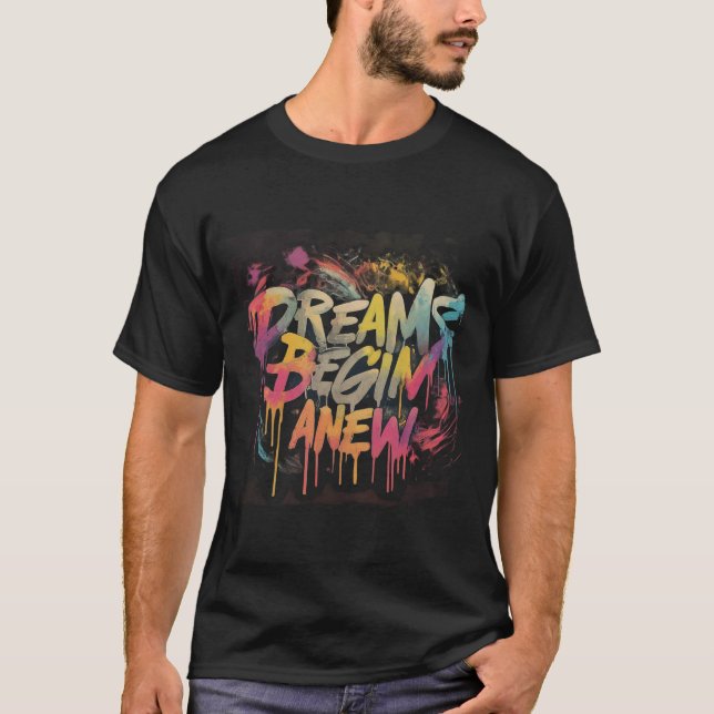 Dreams Begin Anew T Shirt (Framsida)