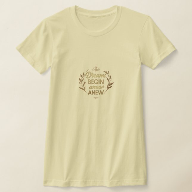 Dreams Begin Anew T-Shirt (Laydown)
