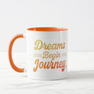 Dreams Begin Journey Mugg