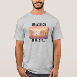 "Dreams Begin on the Street" Basketball T-Shirt