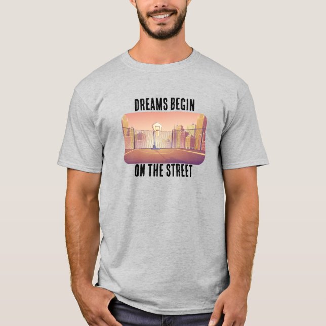 "Dreams Begin on the Street" Basketball T-Shirt (Framsida)
