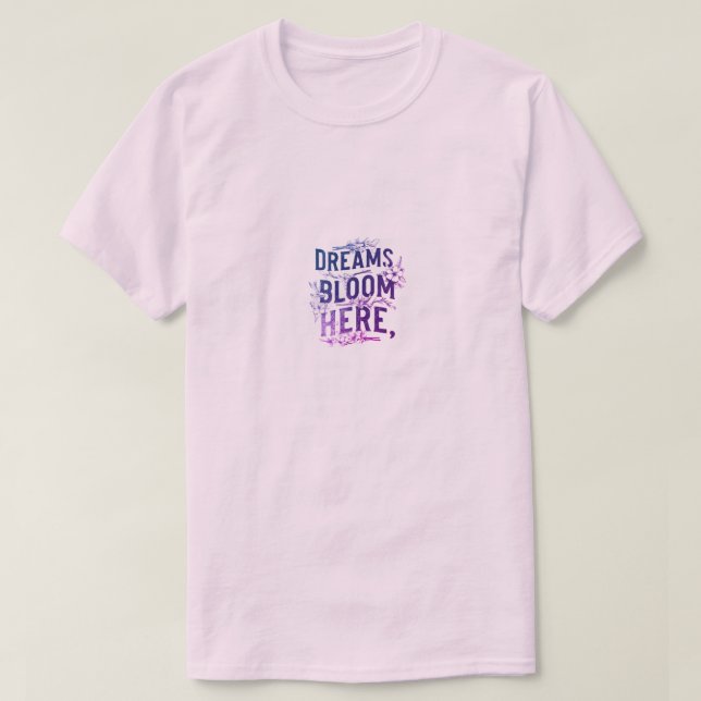 Dreams Bloom hit T Shirt (Design framsida)
