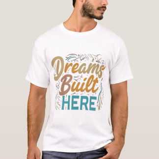 Dreams Byggt här T Shirt