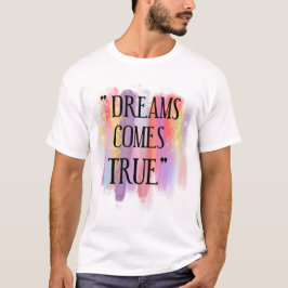 Dreams Comes True T Shirt