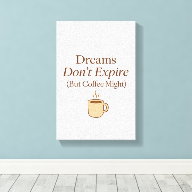 Dreams Don’t Expire, But Coffee Might – Motivation Canvastryck (Insitu (trägolv))