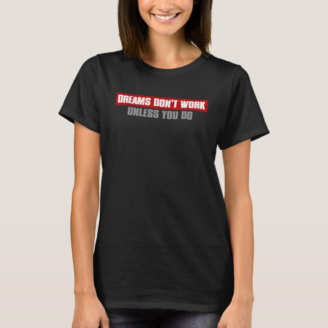 DREAMS DON T WORK UNLESS YOU DO Inspiring Motivati T Shirt (Framsida)