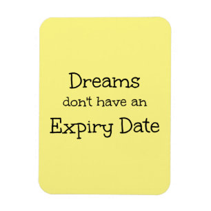 "Dreams don't have a Expiry Date" fras Magnet