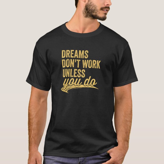 Dreams Don't Work Unless You Do Motivational Quote T Shirt (Framsida)