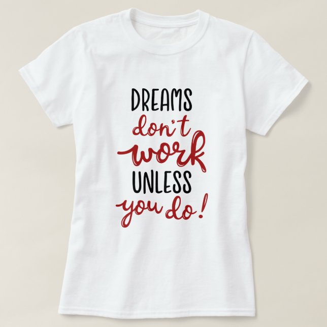 Dreams fungerar inte om du inte gör det t shirt (Design framsida)