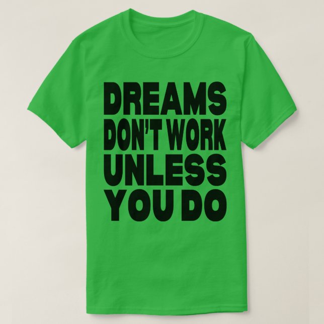 Dreams fungerar inte om du inte gör det t shirt (Design framsida)