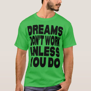 Dreams fungerar inte om du inte gör det t shirt