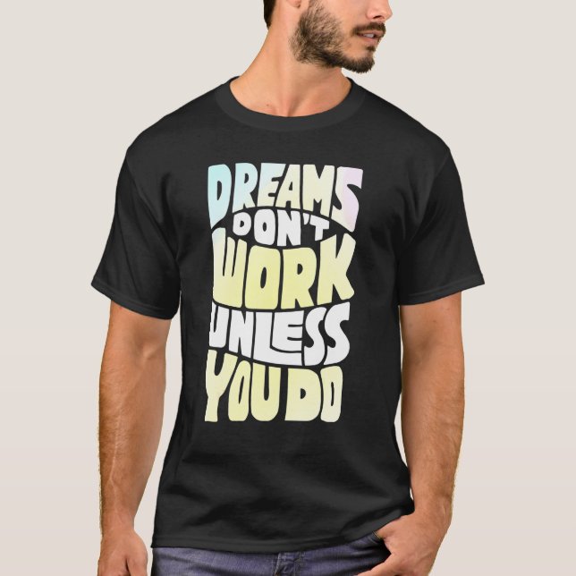 Dreams fungerar inte om du inte gör en motiv offer t shirt (Framsida)