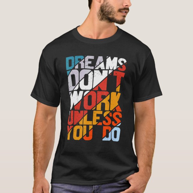 Dreams fungerar inte om du inte gör Motivational S T Shirt (Framsida)
