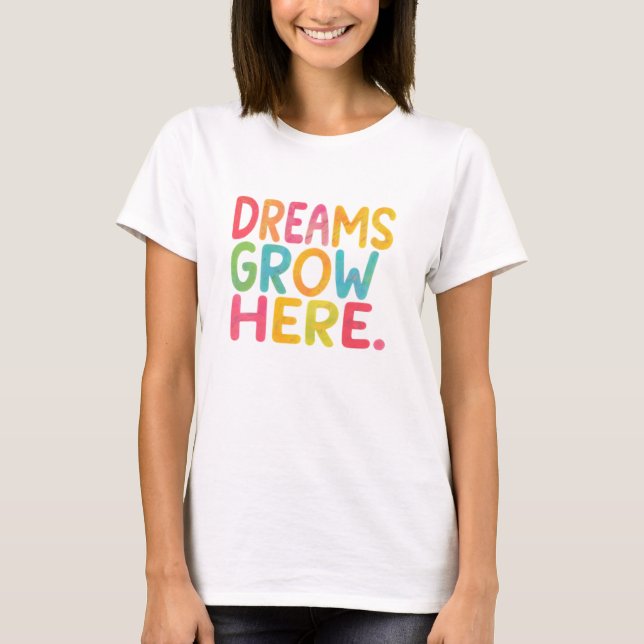 Dreams Grow here T,shirt T Shirt (Framsida)