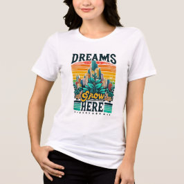 Dreams Grow hit T Shirt
