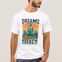 Dreams Grow hit T Shirt