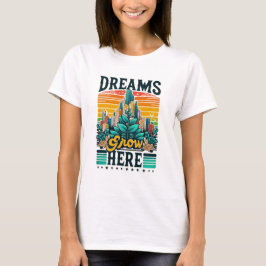 Dreams Grow hit T Shirt