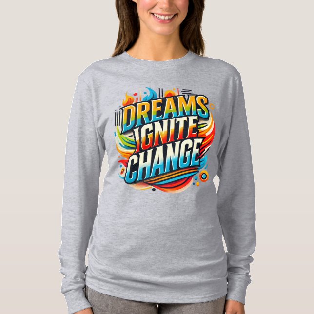 Dreams Ignite Change( Designad T- Shirt ) T (Framsida)