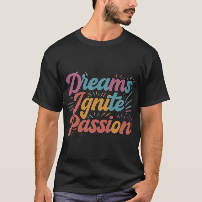 Dreams Ignite Passion T Shirt (Framsida)