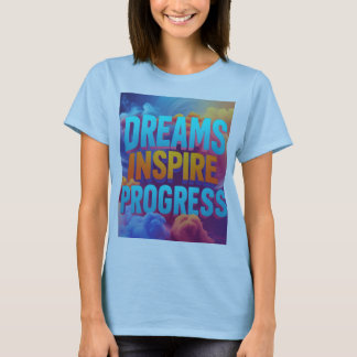 Dreams inspirerar till framsteg t shirt
