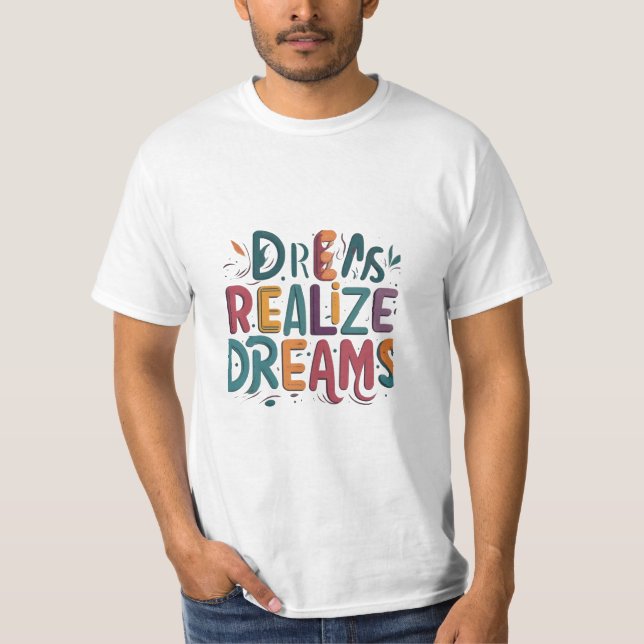 Dreams Realize Dreams T Shirt (Framsida)