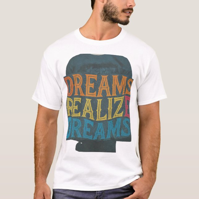 Dreams Realize Dreams T Shirt (Framsida)