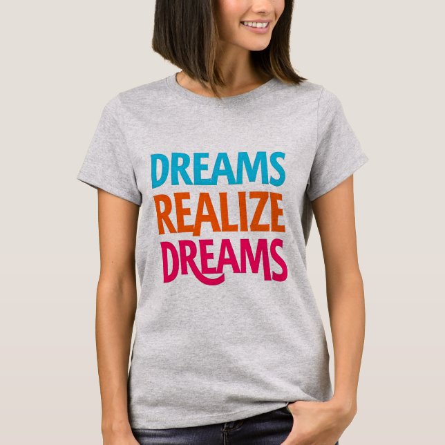 Dreams Realize Dreams T-Shirt - Inspire, Tro (Framsida)