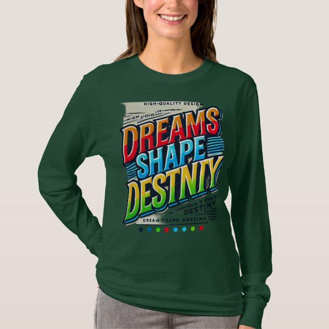 Dreams Shape Destiny (Designad Långärmad T-shirt) T Shirt (Framsida)