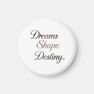 Dreams Shape Destiny. Magnet