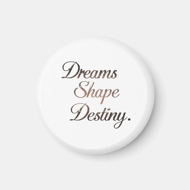 Dreams Shape Destiny. Magnet (Framsidan)