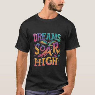Dreams soar high t shirt