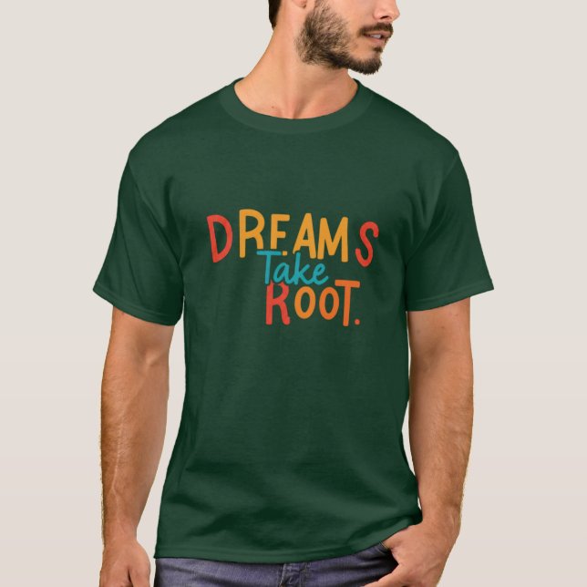Dreams Take Root T Shirt (Framsida)