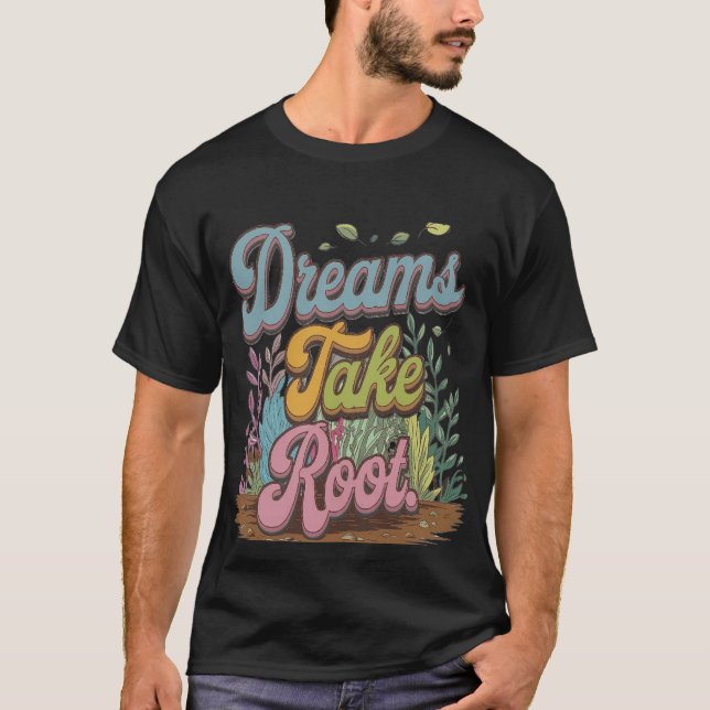 Dreams Take Root T Shirt (Framsida)