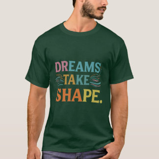 Dreams tar forminspirerande T-Shirt-design T Shirt