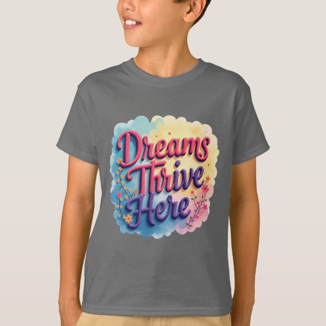 Dreams Thrive här - Vibrant & Upliiting Abstrakt T Shirt (Framsida)