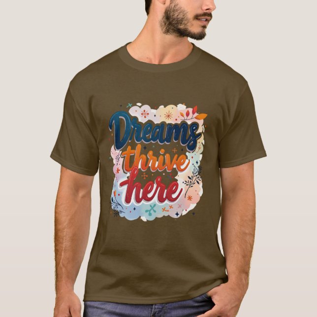 Dreams Thrive här - Vibrant & Upliiting Abstrakt T Shirt (Framsida)