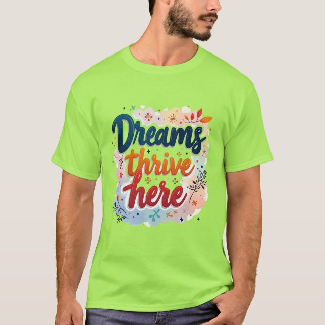 Dreams Thrive här - Vibrant & Upliiting Abstrakt T Shirt (Framsida)