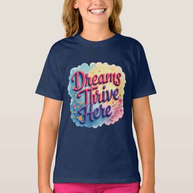 Dreams Thrive här - Vibrant & Upliiting Abstrakt T Shirt (Framsida)