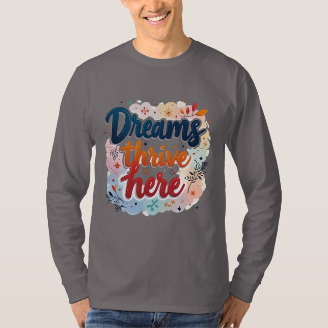 Dreams Thrive här - Vibrant & Upliiting Abstrakt T Shirt (Framsida)