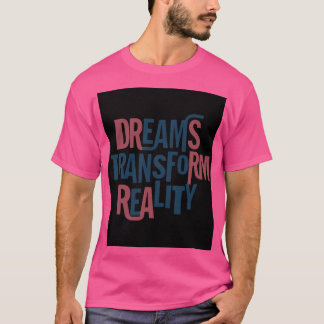 Dreams Transform Reality T Shirt