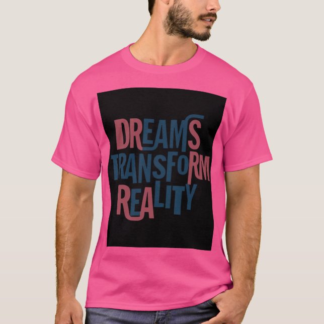 Dreams Transform Reality T Shirt (Framsida)