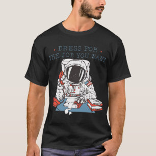 Dress för jobbet som du vill ha Astronaut T-Shirt