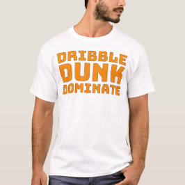 Dribble Dunk Dominate T Shirt