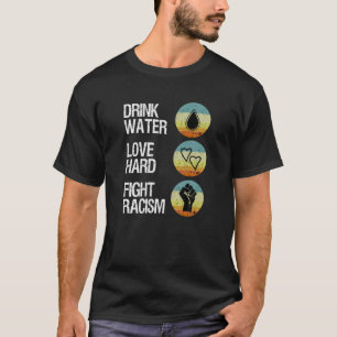 Drick den hårda rasismen i Vatten Kärlek T Shirt