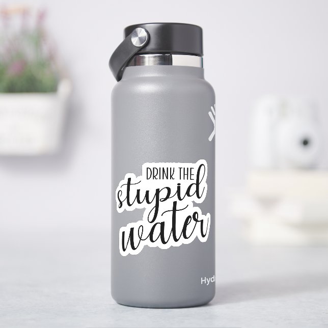 Drick det dumma vatten-klistermärket klistermärken (HydroFlask)
